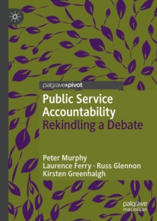 Public Service Accountability : Rekindling a Debate, EPUB eBook Public Service Accountability : Rekindling a Debate, EPUB eBook