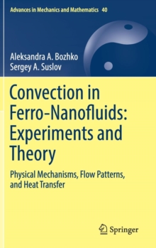 Convection in Ferro-Nanofluids: Experiments and Theory : Physical Mechanisms, Flow Patterns, and Heat Transfer