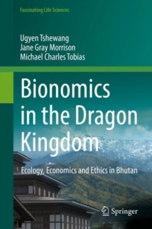 Bionomics in the Dragon Kingdom : Ecology, Economics and Ethics in Bhutan, Hardback Book Bionomics in the Dragon Kingdom : Ecology, Economics and Ethics in Bhutan, Hardback Book