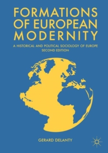 Formations of European Modernity : A Historical and Political Sociology of Europe, Paperback / softback Book Formations of European Modernity : A Historical and Political Sociology of Europe, Paperback / softback Book