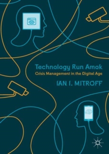 Technology Run Amok : Crisis Management in the Digital Age, Paperback / softback Book Technology Run Amok : Crisis Management in the Digital Age, Paperback / softback Book