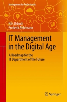 IT Management in the Digital Age : A Roadmap for the IT Department of the Future