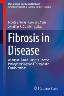 Fibrosis in Disease : An Organ-Based Guide to Disease Pathophysiology and Therapeutic Considerations, Hardback Book Fibrosis in Disease : An Organ-Based Guide to Disease Pathophysiology and Therapeutic Considerations, Hardback Book