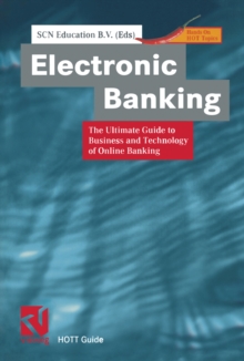 Electronic Banking : The Ultimate Guide to Business and Technology of Online Banking