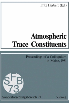 Atmospheric Trace Constituents : Proceedings of the 5th Two-Annual Colloquium of the Sonderforschungsbereich 73 of the Universities Frankfurt and Mainz and the Max-Planck-Institut Mainz, Held in Mainz