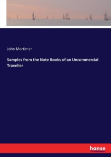 Samples from the Note Books of an Uncommercial Traveller, Paperback / softback Book Samples from the Note Books of an Uncommercial Traveller, Paperback / softback Book