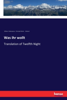 Was ihr wollt : Translation of Twelfth Night, Paperback / softback Book Was ihr wollt : Translation of Twelfth Night, Paperback / softback Book