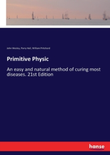 Primitive Physic : An easy and natural method of curing most diseases. 21st Edition