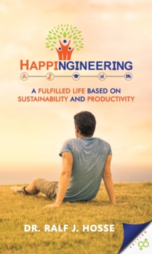 HAPPINGINEERING : A Fulfilled Life Based On Sustainability And Productivity