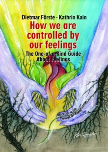 How we are controlled by our feelings : The One-of-a-Kind Guide About Feelings