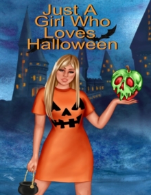 Just A Girl Who Loves Halloween : Fall Composition Book For Spooky & Creepy Haunted House Stories - Best Friend Autumn Journal Gift To Write In Holiday Pumpkin Spice & Maple Recipes, Bewitched Poems &