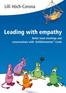 Leading with empathy : Better team meetings and conversations with Gefuhlsmonster(R) Cards