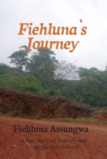 Fiehluna`s Journey : A true story of bravery and struggle for survival