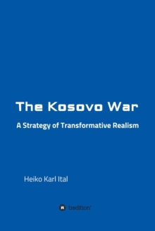 The Kosovo War : A Strategy of Transformative Realism