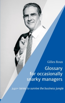 Glossary for occasionally snarky managers : 240+ terms to survive the business jungle