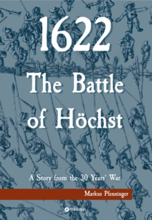 1622 - The Battle of Hochst : A story from the 30 Year's War