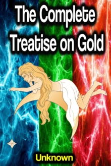 The Complete Treatise on Gold