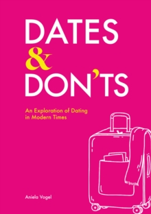 Dates & Don'ts : An exploration of dating in modern times