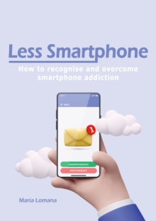 Less Smartphone : How to recognise and overcome smartphone addiction