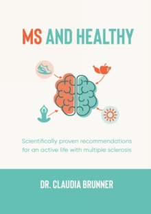 MS and healthy : Scientifically proven recommendations for an active life with multiple sclerosis