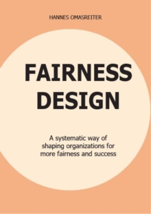 FAIRNESS DESIGN : A systematic way of shaping organizations for more fairness and success