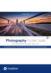 The Photography Pocket Guide for all amateur photographers who want to understand and apply the basics of photography. With many illustrations and tips for the perfect photo. : Photography is based on