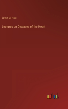 Lectures on Diseases of the Heart