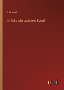 Sittliche oder unsittliche Kunst?