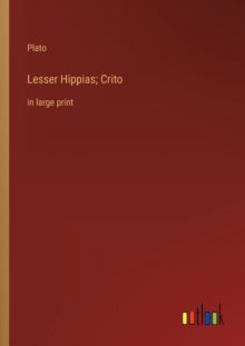 Lesser Hippias; Crito : in large print