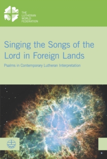 Singing the Songs of the Lord in Foreign Lands : Psalms in Contemporary Lutheran Interpretation