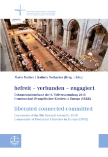 befreit-verbunden-engagiert | liberated-connected-committed : Dokumentationsband der 8. Vollversammlung der Gemeinschaft Evangelischer Kirchen in Europa / Documents of the 8th General Assembly of the