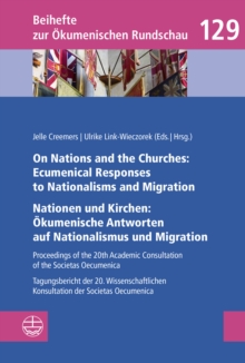 On Nations and the Churches: Ecumenical Responses to Nationalisms and Migration / Nationen und Kirchen: Okumenische Antworten auf Nationalismus und Migration : Proceedings of the 20th Academic Consult