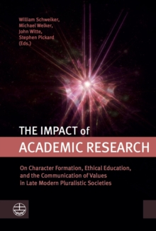 The Impact of Academic Research : on Character Formation, Ethical Education, and the Communication of Values in Late Modern Pluralistic Societies