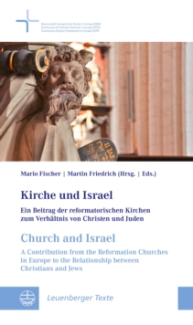 Kirche und Israel // Church and Israel : Ein Beitrag der reformatorischen Kirchen zum Verhaltnis von Christen und Juden // A Contribution from the Reformation Churches in Europe to the Relationship be