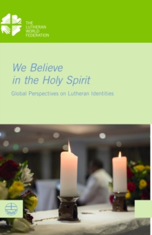 We Believe in the Holy Spirit : Global Perspectives on Lutheran Identities