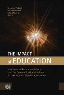 The Impact of Education : on Character Formation, Ethics, and the Communication of Values in Late Modern Pluralistic Societies