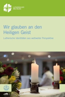 Wir glauben an den Heiligen Geist : Globale Perspektiven lutherischer Identitat