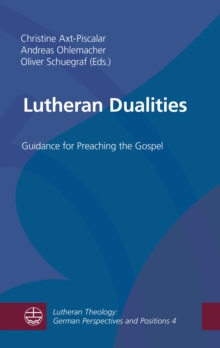 Lutheran Dualities : Guidance for Preaching the Gospel