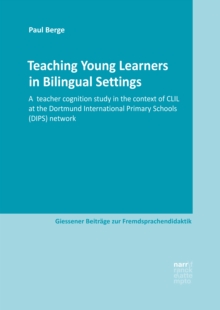 Teaching Young Learners in Bilingual Settings : A  teacher cognition study in the context of CLIL at the Dortmund International Primary Schools (DIPS) network