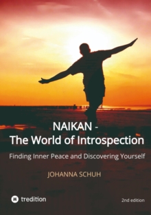 Naikan - The World of Introspection : Finding Inner Peace and Discovering Yourself