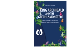 King Archibald and the Gefuhlsmonsters : Little colorful creatures that no one has ever seen