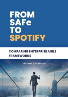 From SAFe to Spotify : Comparing Enterprise Agile Frameworks