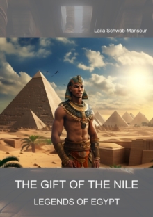 The Gift of the Nile : Legends of Egypt