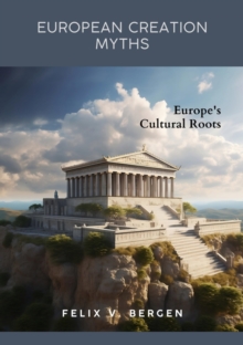 European Creation Myths : Europe's Cultural Roots