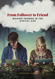 From Follower to Friend : Making Friends in the Digital Age