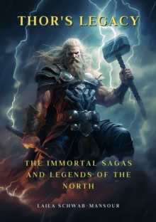 Thor's Legacy : The Immortal Sagas and Legends of the North