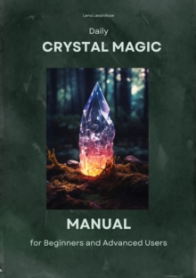 Daily Crystal Magic : Manual for Beginners and Advanced Users