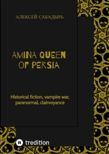 Amina  Queen of Persia : Historical fiction, vampire war, paranormal, clairvoyance