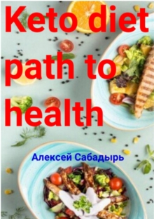 Keto diet path to health : Diet for losing weight and achieving an ideal figure