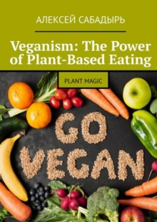 Veganism: The Power of Plant-Based Eating